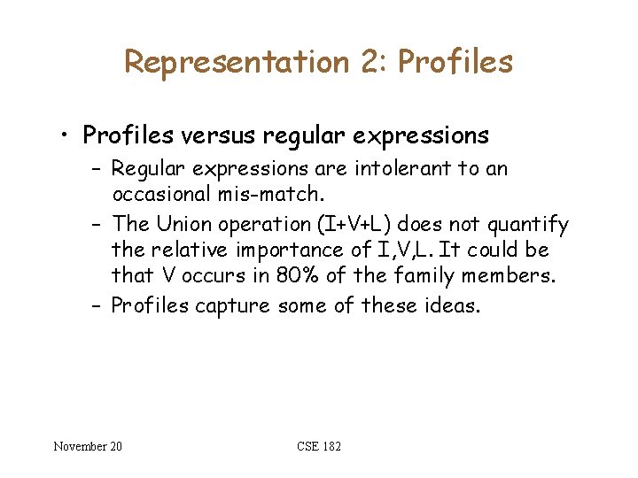 Representation 2: Profiles • Profiles versus regular expressions – Regular expressions are intolerant to