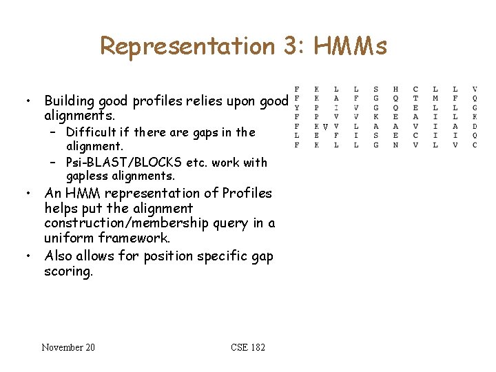 Representation 3: HMMs • Building good profiles relies upon good alignments. – Difficult if