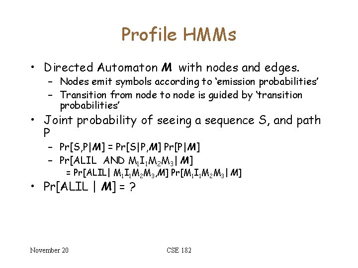 Profile HMMs • Directed Automaton M with nodes and edges. – Nodes emit symbols