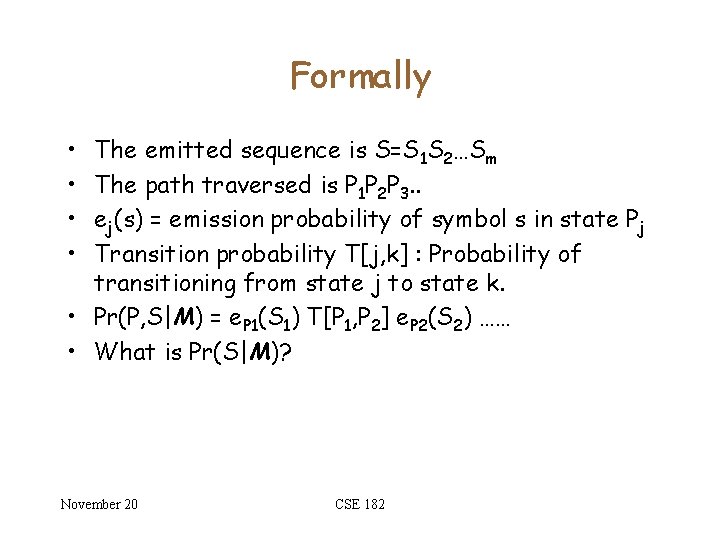 Formally • • The emitted sequence is S=S 1 S 2…Sm The path traversed