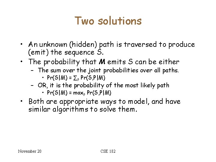 Two solutions • An unknown (hidden) path is traversed to produce (emit) the sequence
