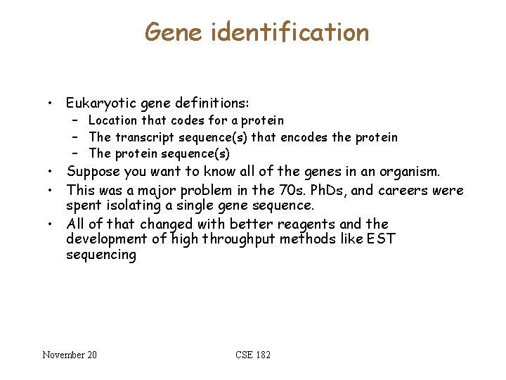 Gene identification • Eukaryotic gene definitions: – Location that codes for a protein –