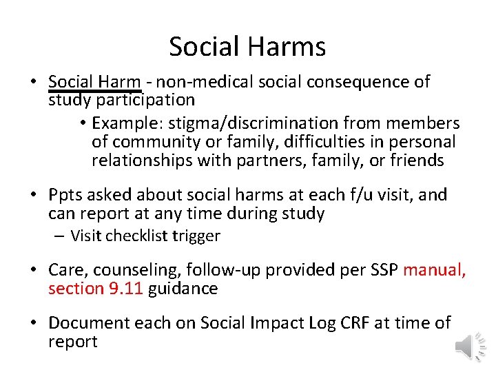 Social Harms • Social Harm - non-medical social consequence of study participation • Example: