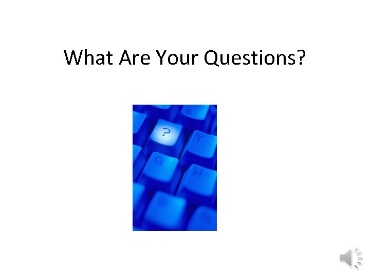 What Are Your Questions? 