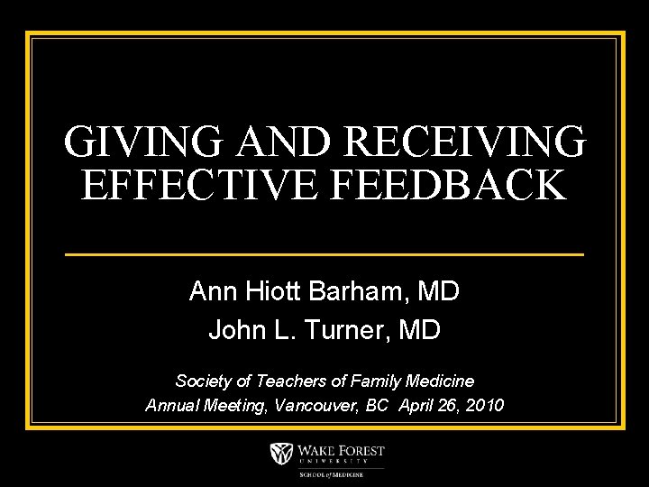 GIVING AND RECEIVING EFFECTIVE FEEDBACK Ann Hiott Barham, MD John L. Turner, MD Society