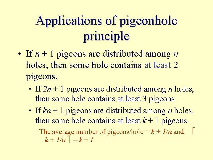 Applications of pigeonhole principle • If n + 1 pigeons are distributed among n