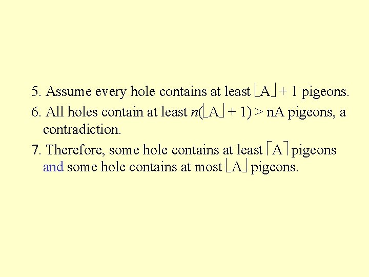 5. Assume every hole contains at least A + 1 pigeons. 6. All holes