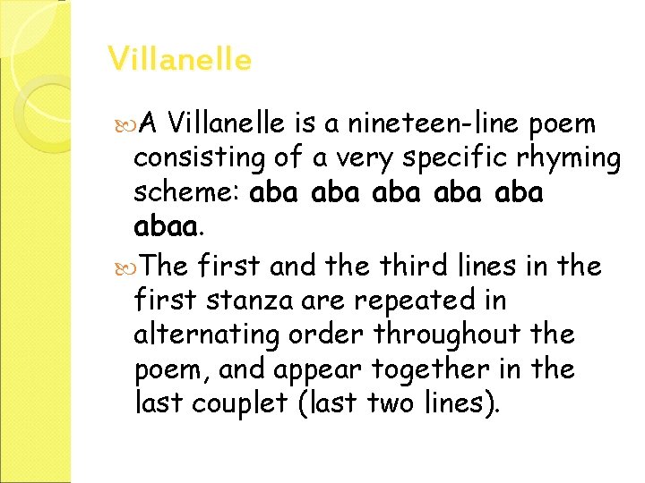 Villanelle A Villanelle is a nineteen-line poem consisting of a very specific rhyming scheme: