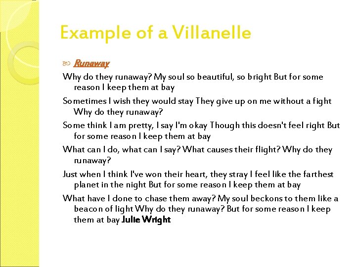 Example of a Villanelle Runaway Why do they runaway? My soul so beautiful, so