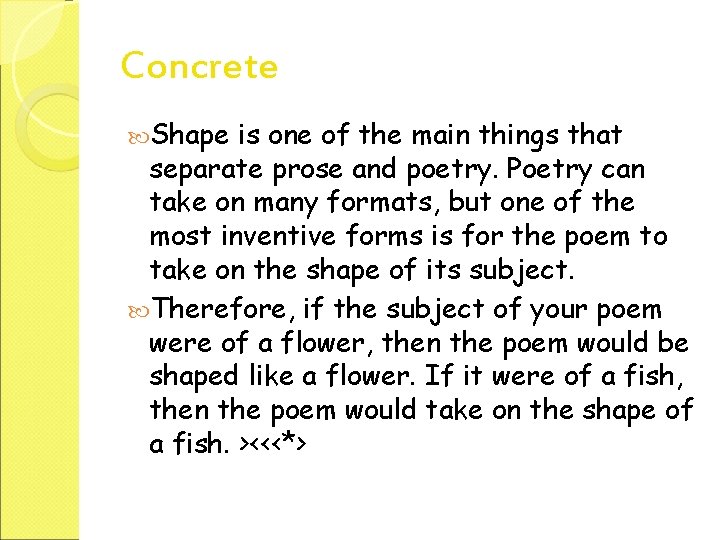 Concrete Shape is one of the main things that separate prose and poetry. Poetry