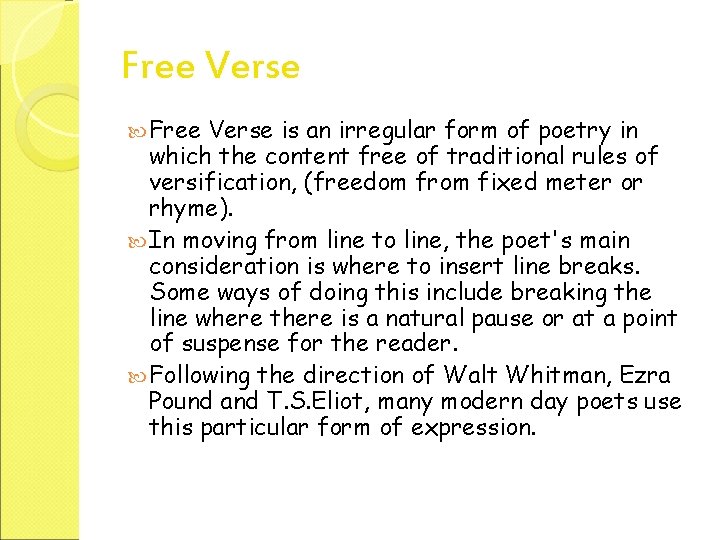 Free Verse is an irregular form of poetry in which the content free of