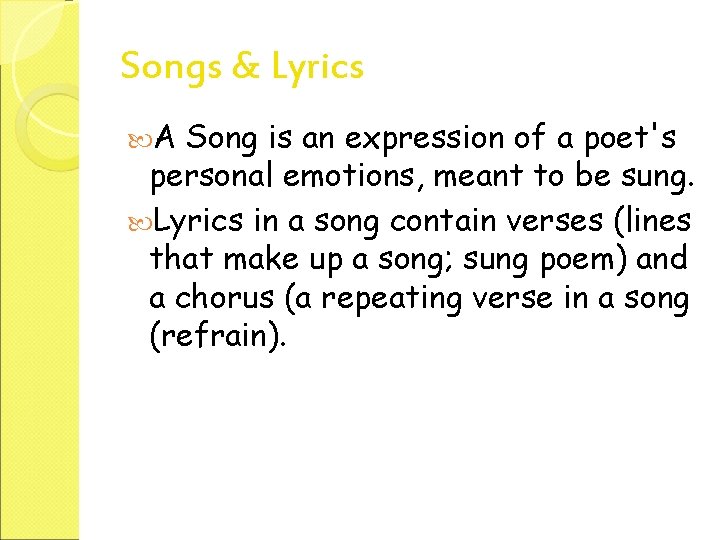 Songs & Lyrics A Song is an expression of a poet's personal emotions, meant