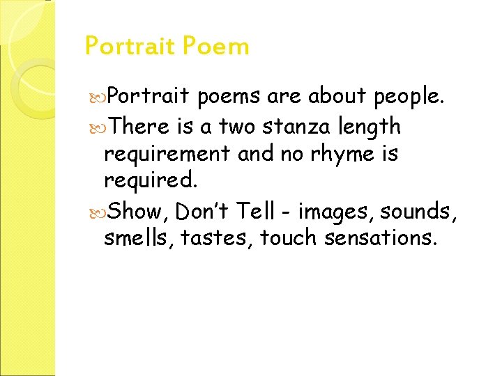 Portrait Poem Portrait poems are about people. There is a two stanza length requirement