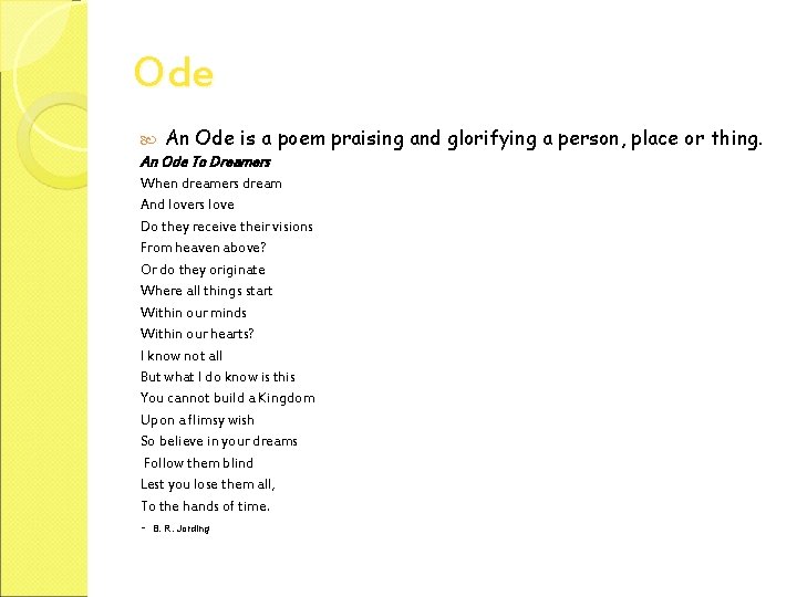 Ode An Ode is a An Ode To Dreamers poem praising and glorifying a