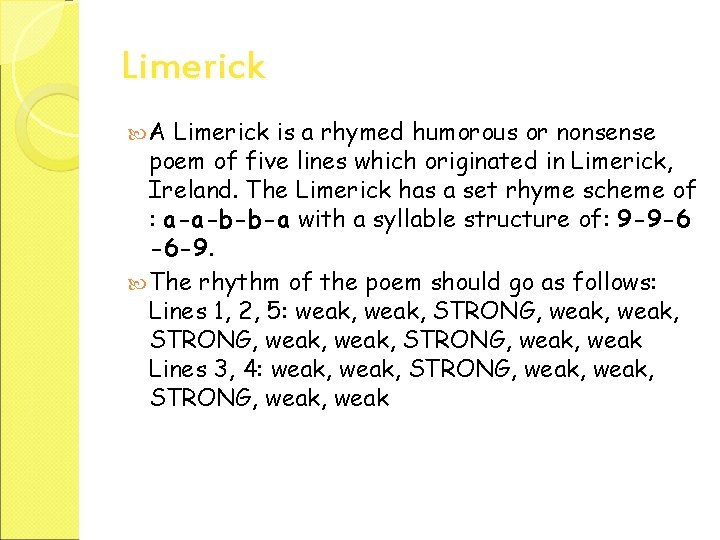 Limerick A Limerick is a rhymed humorous or nonsense poem of five lines which