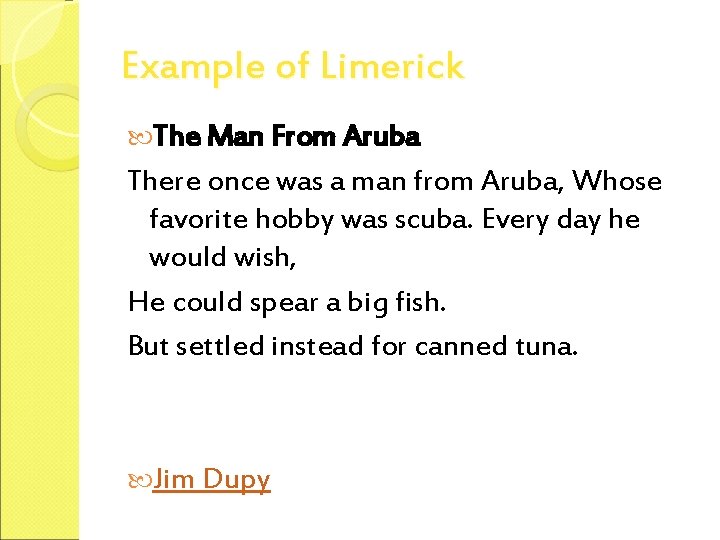 Example of Limerick The Man From Aruba There once was a man from Aruba,