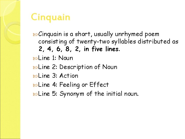 Cinquain is a short, usually unrhymed poem consisting of twenty-two syllables distributed as 2,