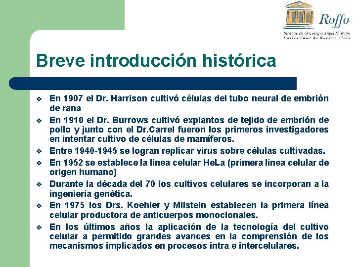 Breve introducción histórica v v v v En 1907 el Dr. Harrison cultivó células