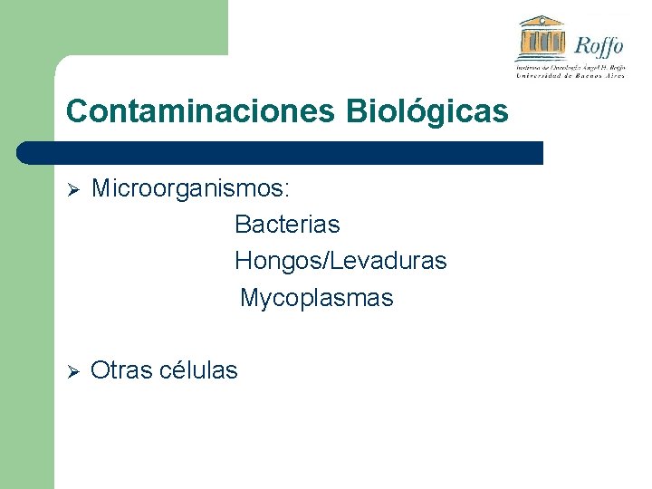 Contaminaciones Biológicas Ø Microorganismos: Bacterias Hongos/Levaduras Mycoplasmas Ø Otras células 