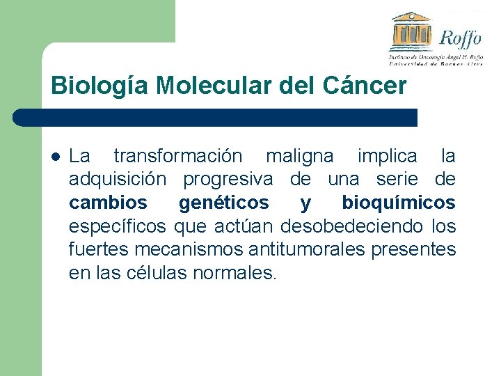 Biología Molecular del Cáncer l La transformación maligna implica la adquisición progresiva de una