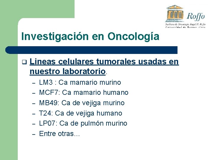 Investigación en Oncología q Lineas celulares tumorales usadas en nuestro laboratorio. – – –