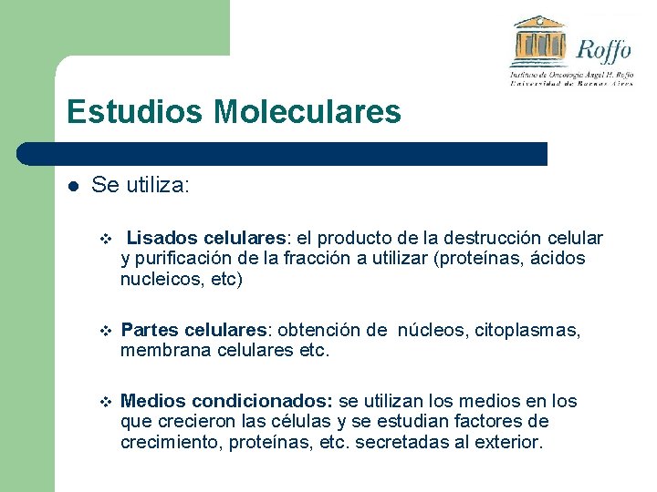 Estudios Moleculares l Se utiliza: v Lisados celulares: el producto de la destrucción celular