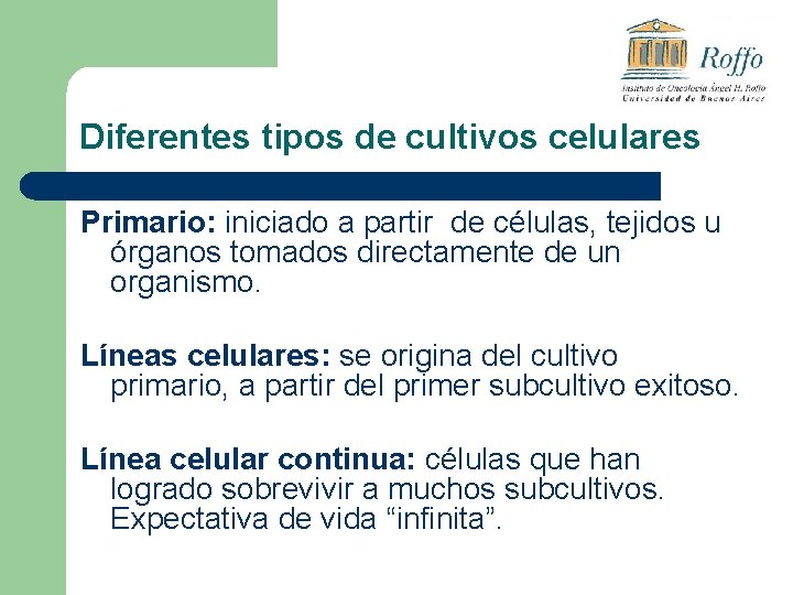 Diferentes tipos de cultivos celulares Primario: iniciado a partir de células, tejidos u órganos