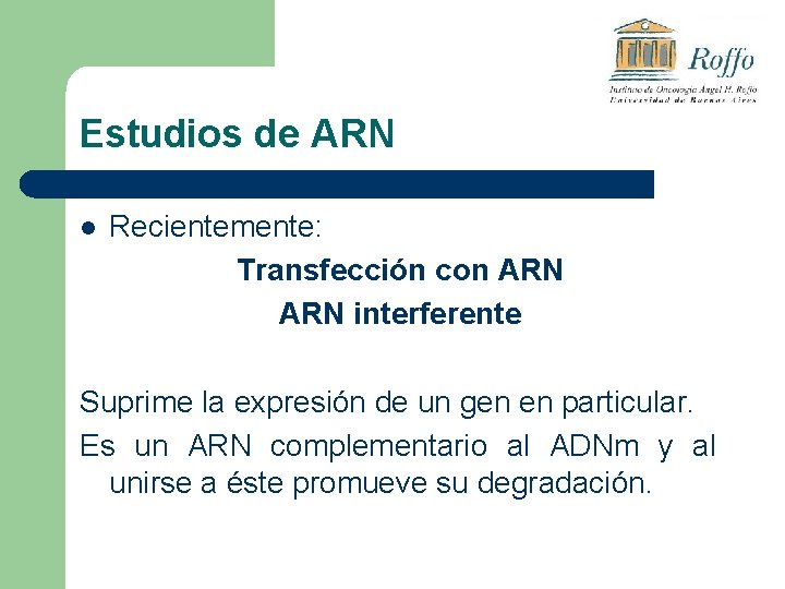 Estudios de ARN l Recientemente: Transfección con ARN interferente Suprime la expresión de un