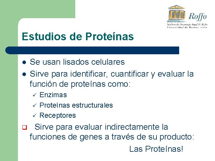 Estudios de Proteínas l l Se usan lisados celulares Sirve para identificar, cuantificar y