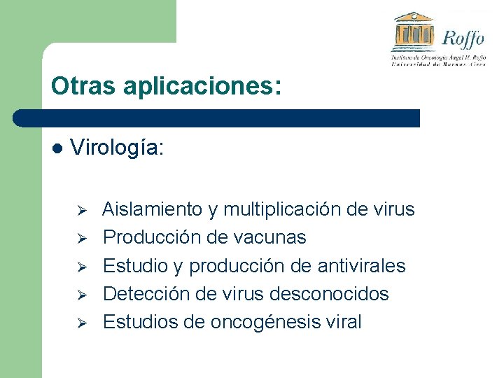 Otras aplicaciones: l Virología: Ø Ø Ø Aislamiento y multiplicación de virus Producción de