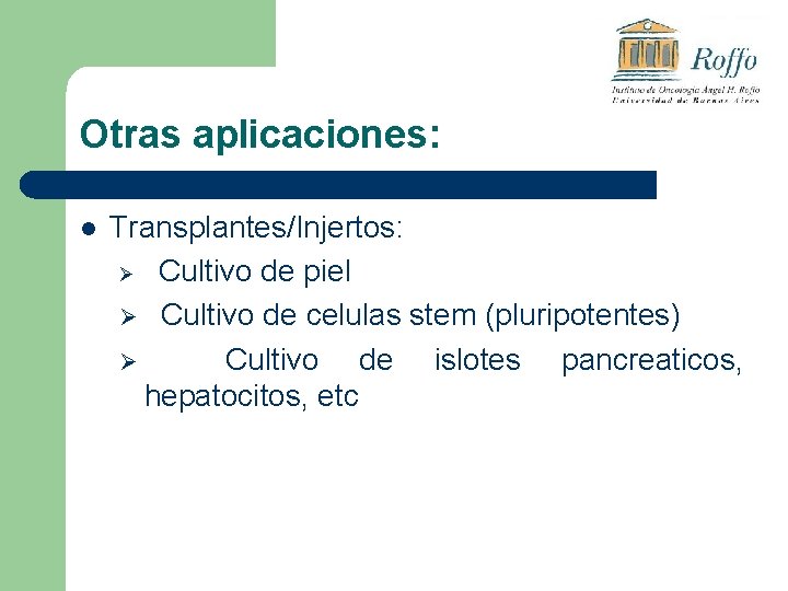 Otras aplicaciones: l Transplantes/Injertos: Ø Cultivo de piel Ø Cultivo de celulas stem (pluripotentes)