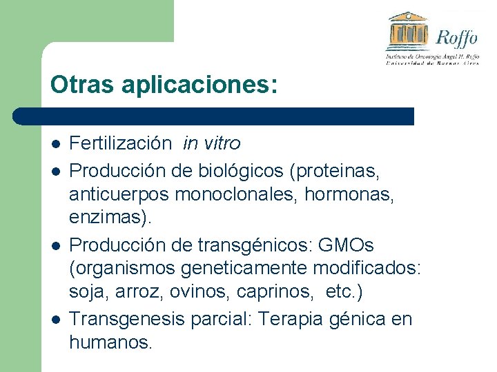 Otras aplicaciones: l l Fertilización in vitro Producción de biológicos (proteinas, anticuerpos monoclonales, hormonas,