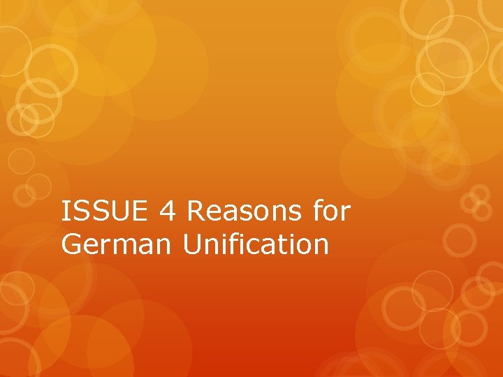 ISSUE 4 Reasons for German Unification 