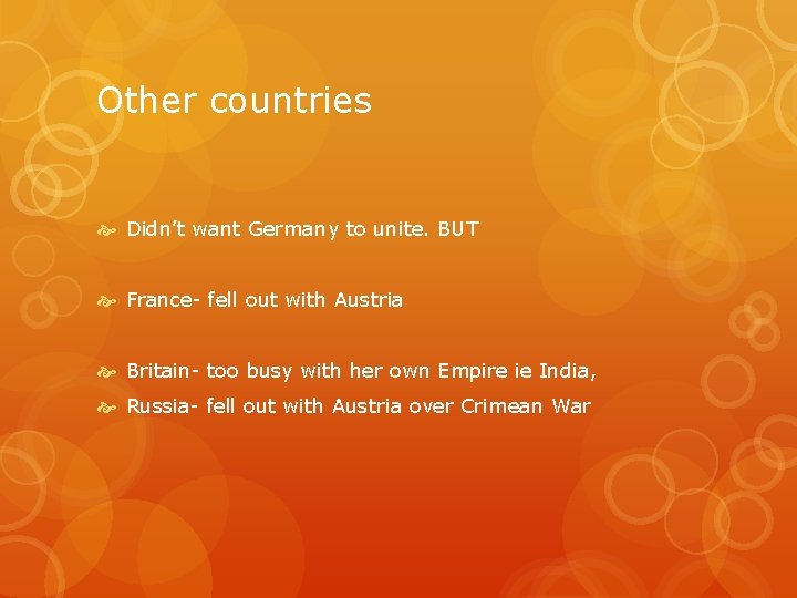 Other countries Didn’t want Germany to unite. BUT France fell out with Austria Britain