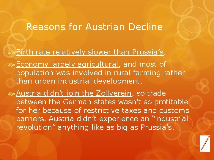 Reasons for Austrian Decline Birth rate relatively slower than Prussia’s. Economy largely agricultural, and