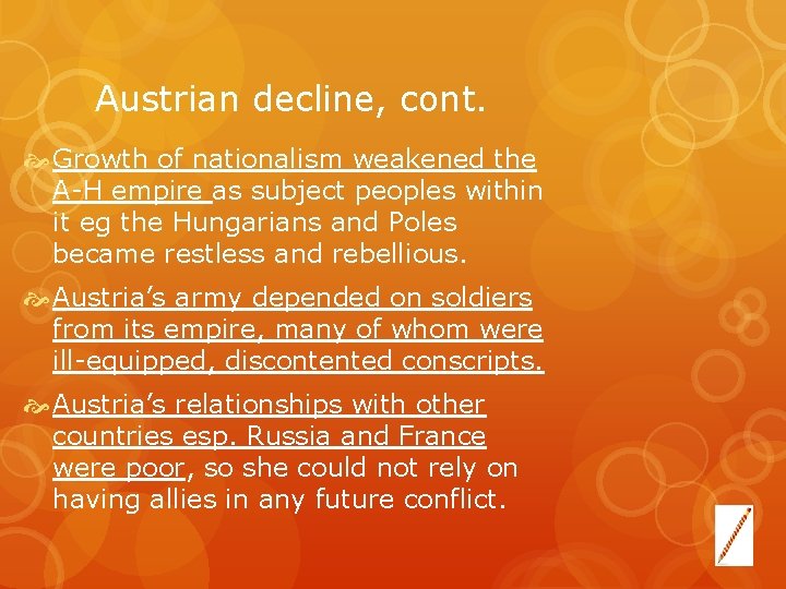 Austrian decline, cont. Growth of nationalism weakened the A H empire as subject peoples