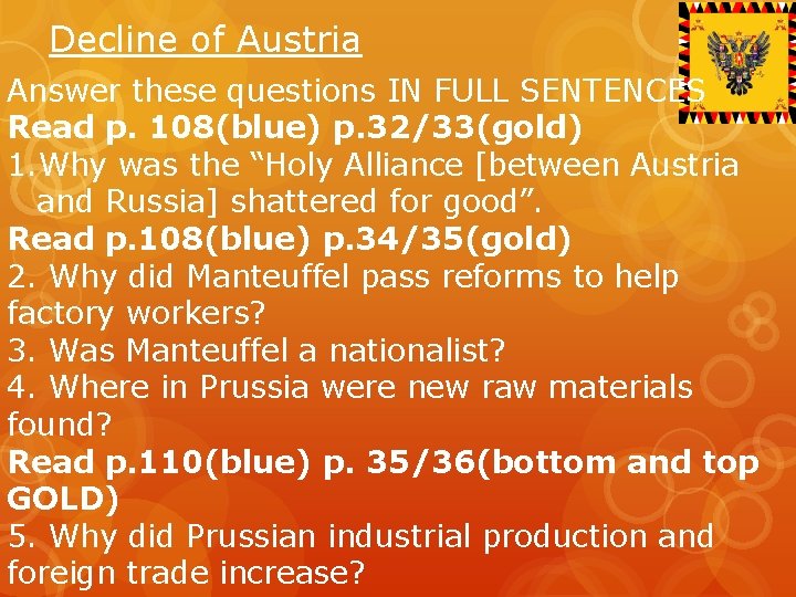 Decline of Austria Answer these questions IN FULL SENTENCES Read p. 108(blue) p. 32/33(gold)