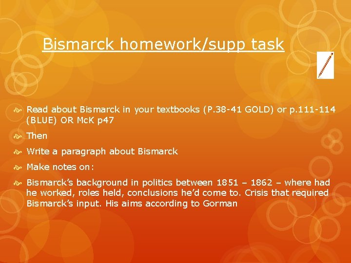 Bismarck homework/supp task Read about Bismarck in your textbooks (P. 38 41 GOLD) or