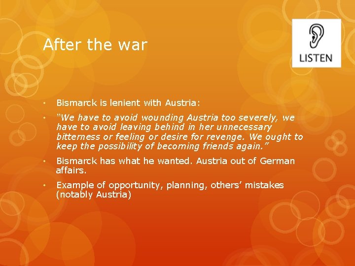 After the war • Bismarck is lenient with Austria: • “We have to avoid