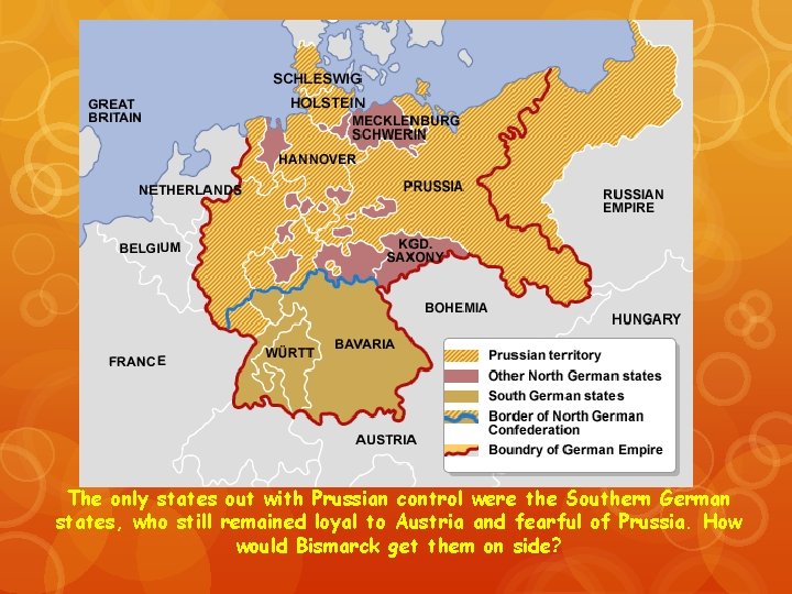 The only states out with Prussian control were the Southern German states, who still