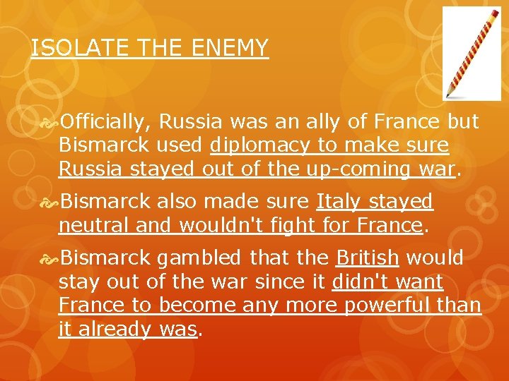 ISOLATE THE ENEMY Officially, Russia was an ally of France but Bismarck used diplomacy