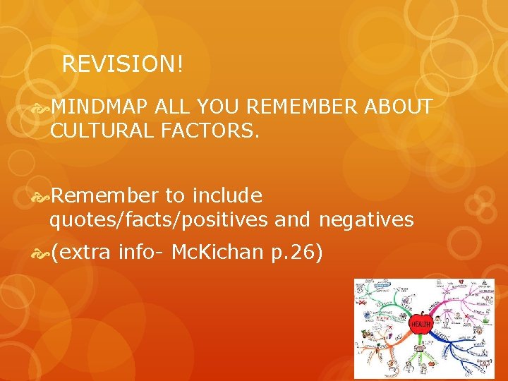 REVISION! MINDMAP ALL YOU REMEMBER ABOUT CULTURAL FACTORS. Remember to include quotes/facts/positives and negatives
