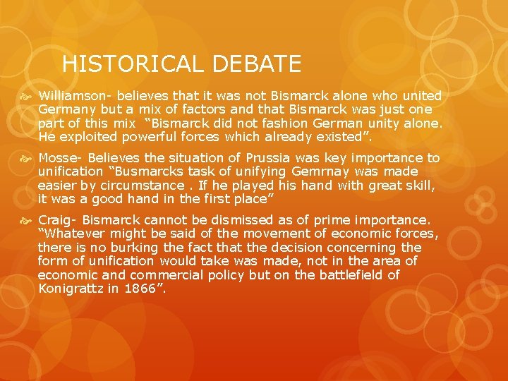 HISTORICAL DEBATE Williamson believes that it was not Bismarck alone who united Germany but