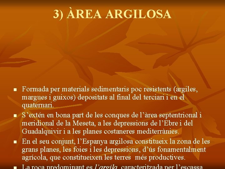 3) ÀREA ARGILOSA n n n Formada per materials sedimentaris poc resistents (argiles, margues