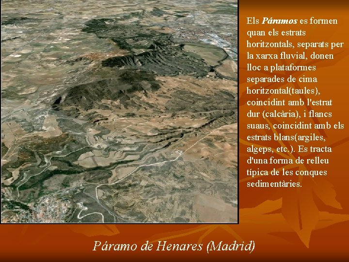 Els Páramos es formen quan els estrats horitzontals, separats per la xarxa fluvial, donen