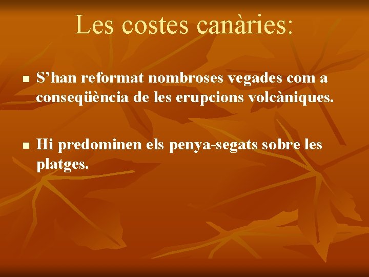 Les costes canàries: n n S’han reformat nombroses vegades com a conseqüència de les