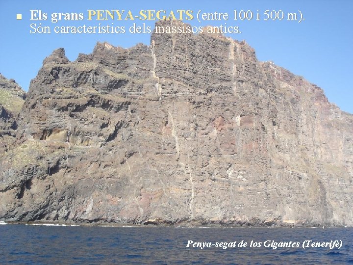 n Els grans PENYA-SEGATS (entre 100 i 500 m). Són característics dels massisos antics.