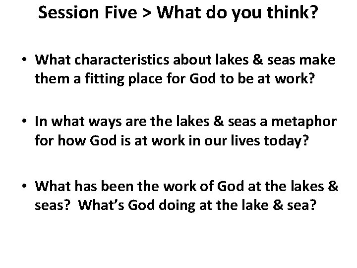 Session Five > What do you think? • What characteristics about lakes & seas