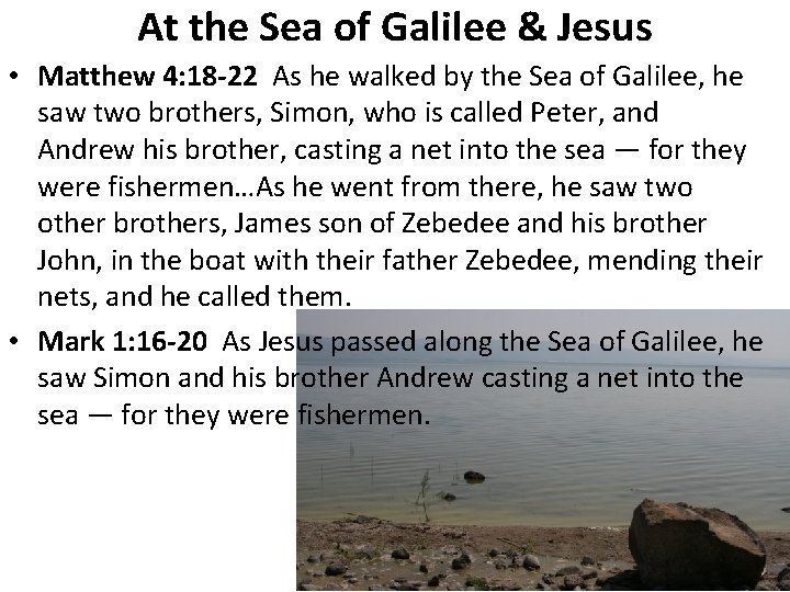 At the Sea of Galilee & Jesus • Matthew 4: 18 -22 As he