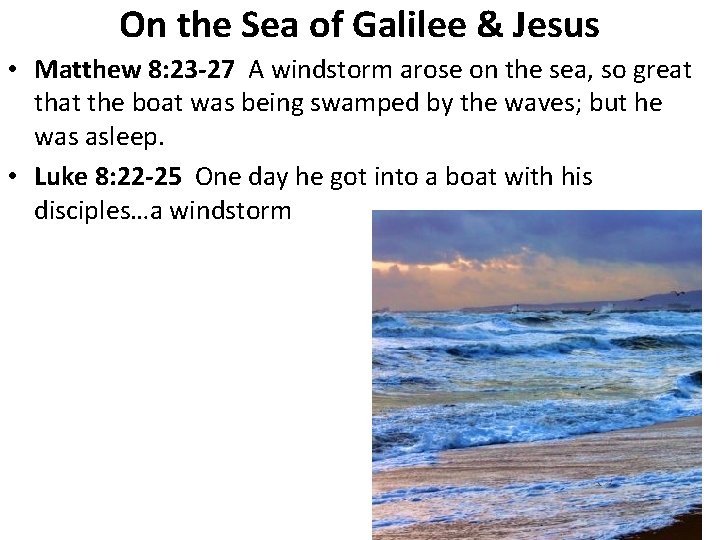 On the Sea of Galilee & Jesus • Matthew 8: 23 -27 A windstorm